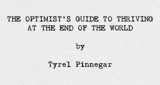 The Optimist’s Guide to Thriving at the End of the World by Tyrel Pinnegar